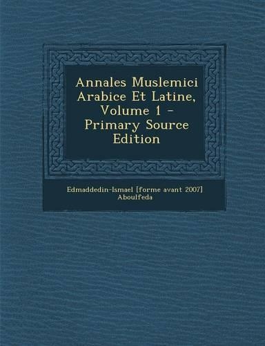 Annales Muslemici Arabice Et Latine, Volume 1 - Primary Source Edition