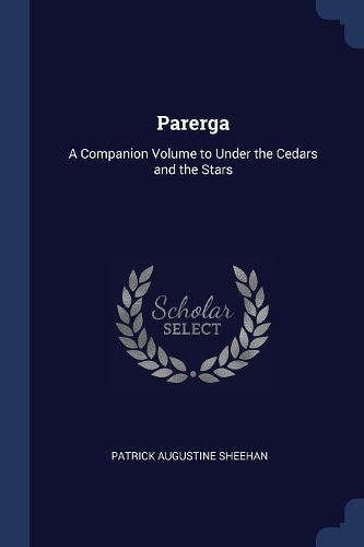 Parerga: A Companion Volume to Under the Cedars and the Stars