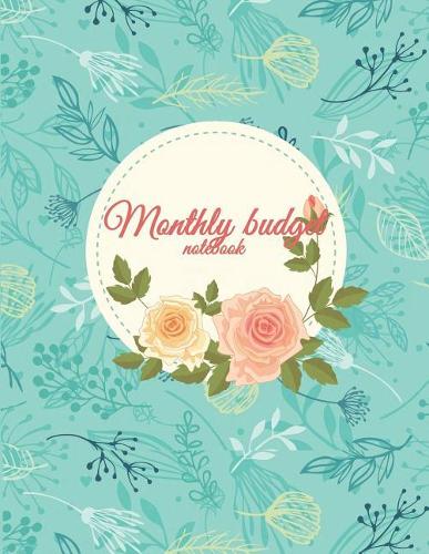 Monthly Budget Notebook: Weekly Expense Tracker Bill Organizer Notebook Business Money Personal Finance Journal Planning - 120 Pages 8.5x11 Inches