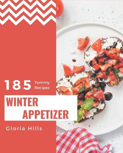 185 Yummy Winter Appetizer Recipes: The Best Yummy Winter Appetizer Cookbook on Earth