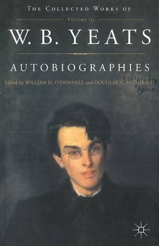 Autobiographies of W.B.Yeats: (The Collected Works of W.B. Yeats)