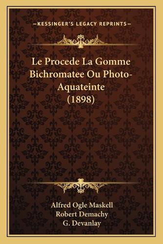 Le Procede La Gomme Bichromatee Ou Photo-Aquateinte (1898)