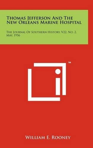 Thomas Jefferson and the New Orleans Marine Hospital: The Journal of Southern History, V22, No. 2, May, 1956