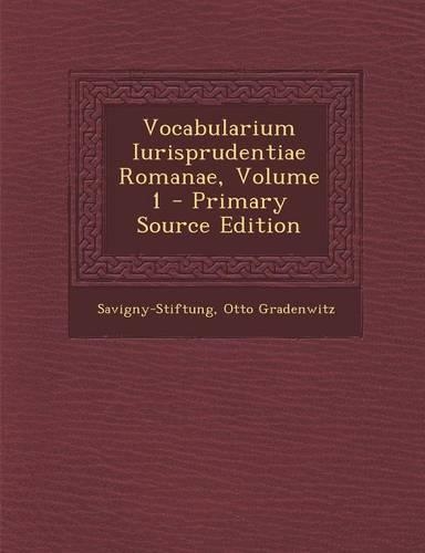 Vocabularium Iurisprudentiae Romanae, Volume 1 - Primary Source Edition