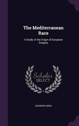The Mediterranean Race: A Study of the Origin of European Peoples