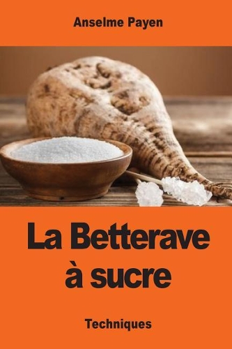 La Betterave à sucre: Les Sucreries et distilleries agricoles de la France