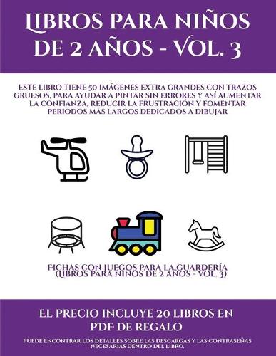 Fichas con juegos para la guardería (Libros para niños de 2 años - Vol. 3): Este libro tiene 50 imágenes extra grandes con trazos gruesos, para ayudar a pintar sin errores y así aumentar la confianza, reducir la frustración (10 Fichas Con Juegos Para La Guardería)