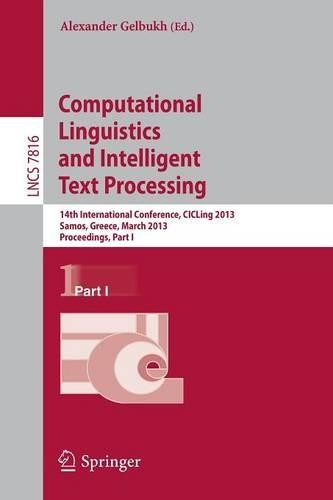 Computational Linguistics and Intelligent Text Processing: 14th International Conference, CICLing 2013, Samos, Greece, March 24-30, 2013, Proceedings, Part I(7816 Lecture Notes in Computer Science)