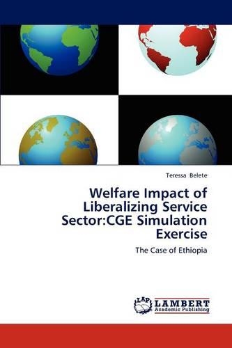 Welfare Impact of Liberalizing Service Sector: Cge Simulation Exercise
