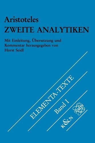 Zweite Analytiken: Mit Einleitung, Übersetzung und Kommentar. Griechisch-Deutsch(1 Elementa, Texte)