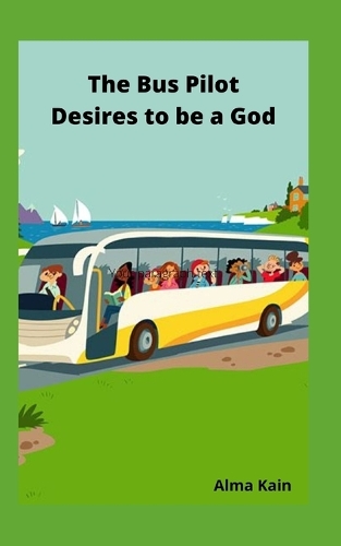The Bus Pilot Desires to be a God