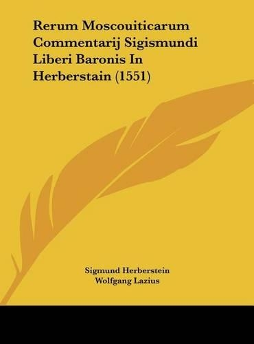 Rerum Moscouiticarum Commentarij Sigismundi Liberi Baronis in Herberstain (1551)