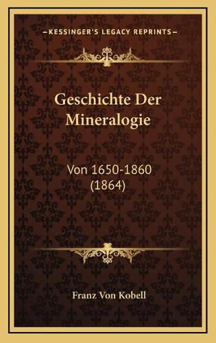 Geschichte Der Mineralogie: Von 1650-1860 (1864)