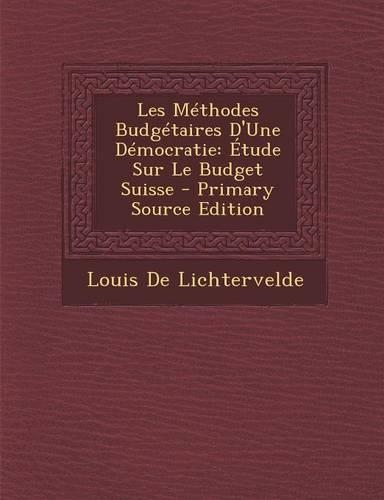 Les Methodes Budgetaires D'Une Democratie: Etude Sur Le Budget Suisse