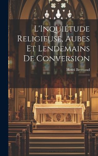 L'Inquiétude religieuse, aubes et lendemains de conversion
