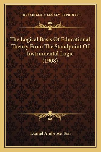 The Logical Basis Of Educational Theory From The Standpoint Of Instrumental Logic (1908)