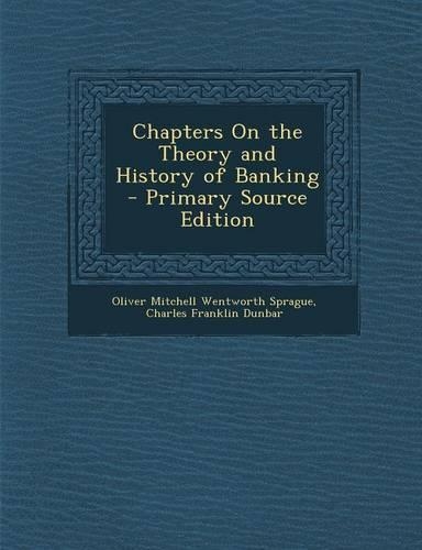 Chapters on the Theory and History of Banking - Primary Source Edition