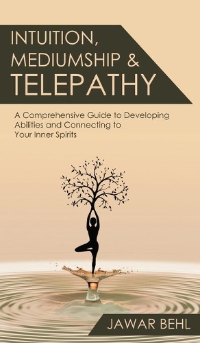 Intuition, Mediumship & Telepathy: A Comprehensive Guide to Developing Abilities and Connecting to Your Inner Spirits(2 The Awakening of Mindfulness Collection)
