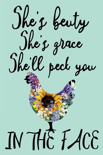 She's Beauty She's Grace She'll Peck You In The Face: Farmers Notebook