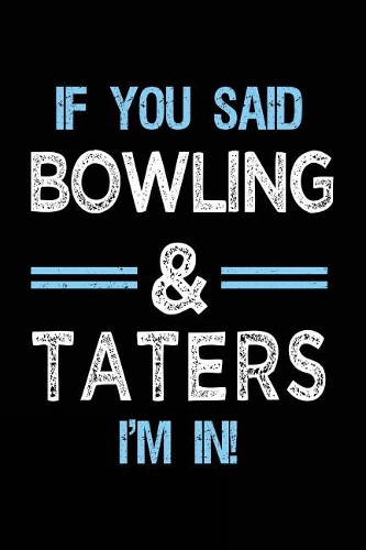 If You Said Bowling & Taters I'm in: Bowling Notebook Journals