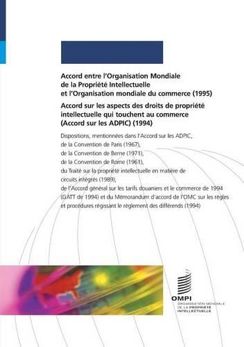 Accord entre l'Organisation Mondiale de la Propriété Intellectuelle et l'Organisation mondiale du commerce (1995) et Accord sur les aspects des droits de propriété intellectuelle qui touchent au commerce (Accord sur les ADPIC) (1994)