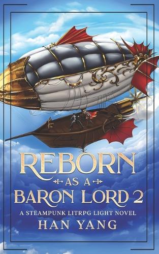 Reborn as a Baron Lord 2: A Steampunk LITRPG Light Novel(2 The Steampunk World of Gearnix)