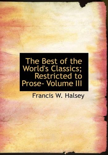 The Best of the World's Classics; Restricted to Prose- Volume III
