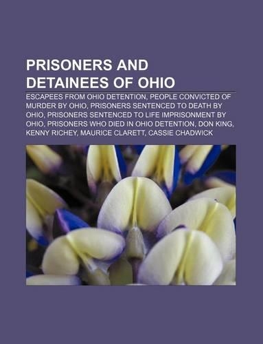 Prisoners and Detainees of Ohio: Escapees from Ohio Detention, People Convicted of Murder by Ohio, Prisoners Sentenced to Death by Ohio