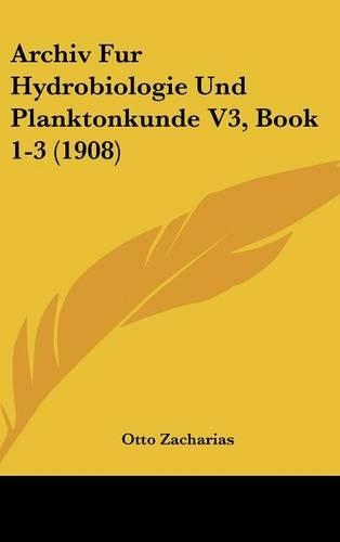 Archiv Fur Hydrobiologie Und Planktonkunde V3, Book 1-3 (1908)