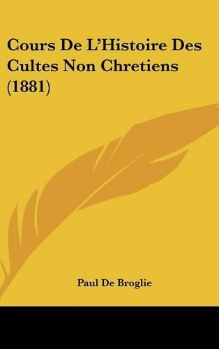 Cours de L'Histoire Des Cultes Non Chretiens (1881)