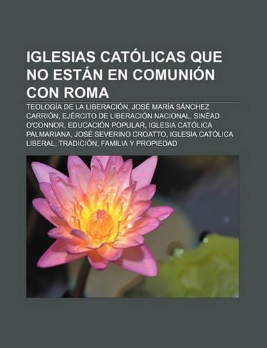 Iglesias Catolicas Que No Estan En Comunion Con Roma: Teologia de La Liberacion, Jose Maria Sanchez Carrion, Ejercito de Liberacion Nacional