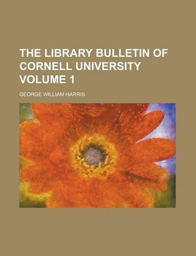 The Library Bulletin of Cornell University Volume 1