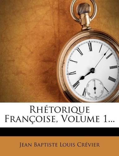Rhétorique Françoise, Volume 1...