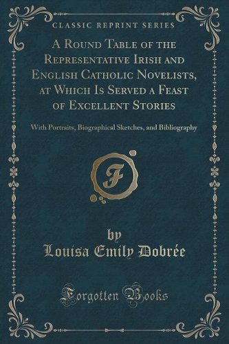 A Round Table of the Representative Irish and English Catholic Novelists, at Which Is Served a Feast of Excellent Stories
