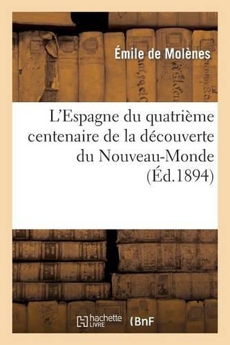 L'Espagne Du Quatrième Centenaire de la Découverte Du Nouveau-Monde: (Histoire)
