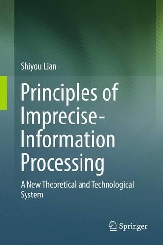 Principles of Imprecise-Information Processing: A New Theoretical and Technological System.