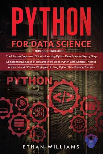Python For Data Science: 3 Books in 1 - The Ultimate Beginners' Guide & a Comprehensive Guide of Tips and Tricks & Advanced and Effective Strategies of Using Python Data Sci