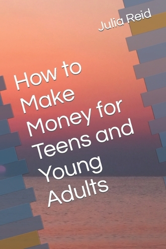 How to make money for teens and Young Adults