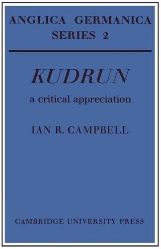 Kudrun: A Critical Appreciation: (Anglica Germanica Series 2)