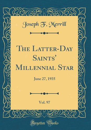 The Latter-Day Saints' Millennial Star, Vol. 97: June 27, 1935 (Classic Reprint)