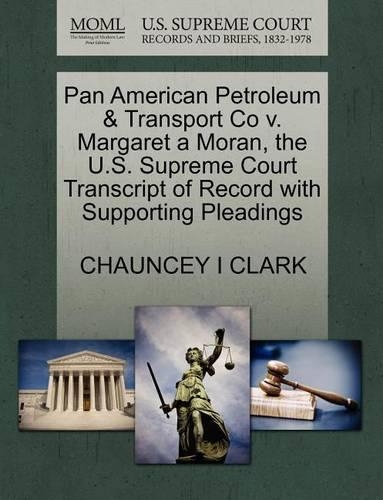 Pan American Petroleum & Transport Co V. Margaret a Moran, the U.S. Supreme Court Transcript of Record with Supporting Pleadings