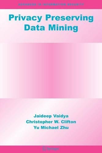 Privacy Preserving Data Mining: (19 Advances in Information Security)