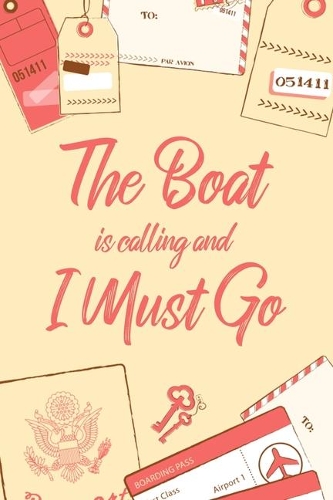 The Boat Is Calling And I Must Go: 6x9" Lined Notebook/Journal Funny Adventure, Travel, Vacation, Holiday Diary Gift Idea