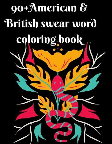 90+ American & British swear word coloring book: Hilarious Sweary Coloring book For Fun Stress Relief and relaxation