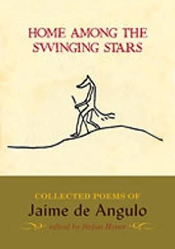 Home Among the Swinging Stars: Collected Poems of Jaime De Angulo