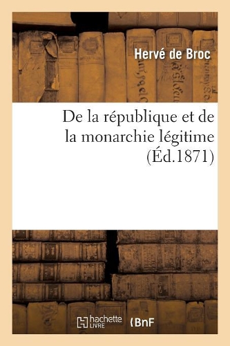 de la République Et de la Monarchie Légitime