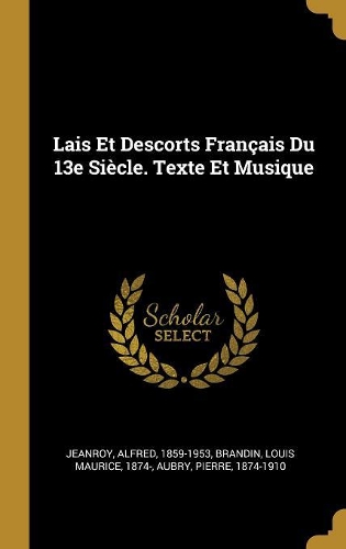 Lais Et Descorts Français Du 13e Siècle. Texte Et Musique