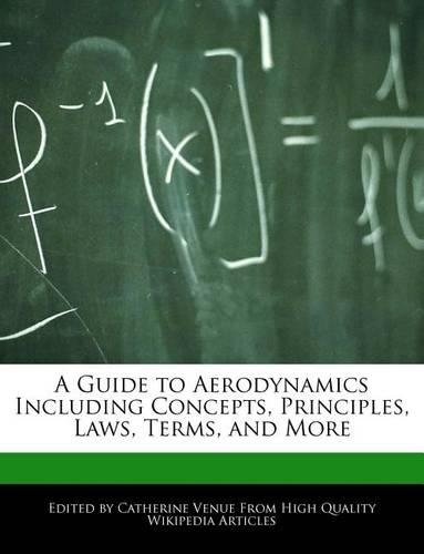 A Guide to Aerodynamics Including Concepts, Principles, Laws, Terms, and More