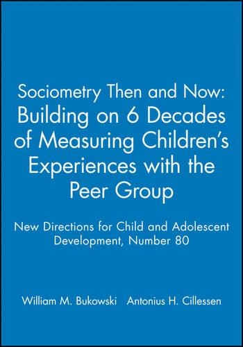 Sociometry Then and Now: Building on 6 Decades of Measuring Children′s Experiences with the Peer Group