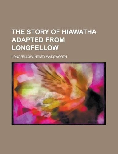 The Story of Hiawatha Adapted from Longfellow